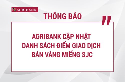Agribank cập nhật danh sách 10 điểm bán vàng miếng SJC