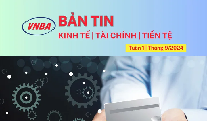 Bản tin Kinh tế - Tài chính - Tiền tệ tuần 1 tháng 9