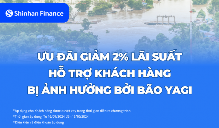 Shinhan Finance giảm 2% lãi suất vay hỗ trợ khách ảnh hưởng bão yagi