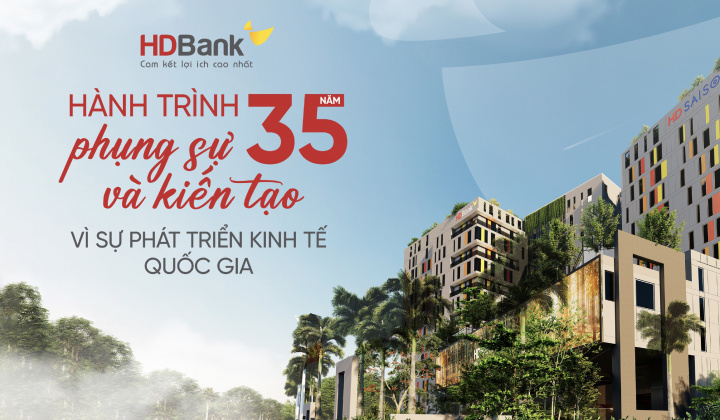 HDBANK - Hành trình 35 năm phụng sự và kiến tạo vì sự phát triển kinh tế quốc gia