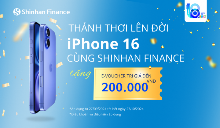 Shinhan Finance tặng khách e-voucher khi vay mua iPhone 16 trả góp
