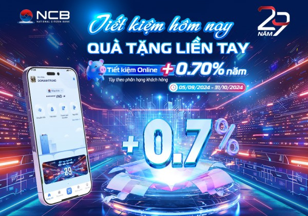 NCB cộng thêm lãi suất tới 0,70%/năm cho khách gửi tiết kiệm online