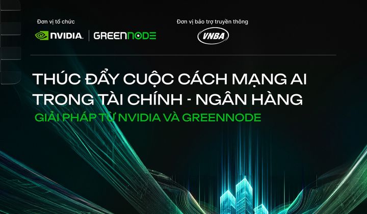 Hội thảo “Thúc đẩy cuộc Cách mạng AI trong Tài chính - Ngân hàng: Giải pháp từ NVIDIA và GreenNode”