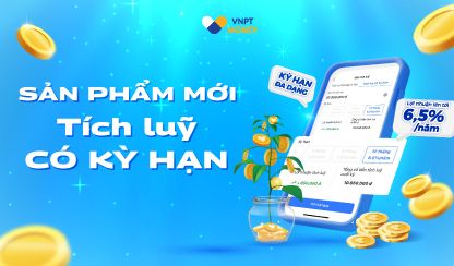 VNPT Money ra mắt sản phẩm “Tích lũy Có kỳ hạn”