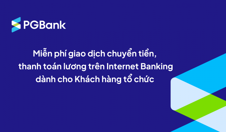 PGBank miễn phí chuyển tiền và thanh toán lương cho khách hàng tổ chức