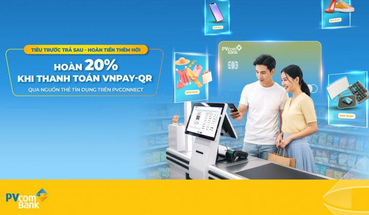 Hoàn tiền 20% khi thanh toán VNPAY-QR từ nguồn thẻ tín dụng PVcomBank
