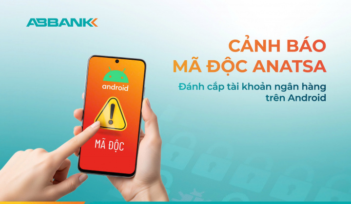Cảnh báo mã độc Anatsa đánh cắp tài khoản ngân hàng trên Android