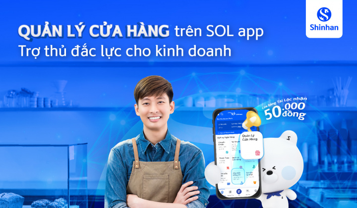 Ngân hàng Shinhan ra mắt tiện ích Quản lý Cửa hàng trên ứng dụng SOL – Trợ thủ đắc lực cho hộ kinh doanh và doanh nghiệp tư nhân
