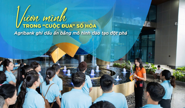 Vươn mình trong “cuộc đua” số hóa, Agribank ghi dấu ấn bằng mô hình đào tạo đột phá
