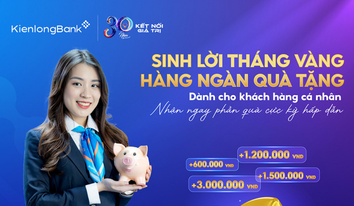 KienlongBank triển khai “Tháng Vàng Huy Động” với quà tặng tiền mặt hấp dẫn dành cho khách hàng