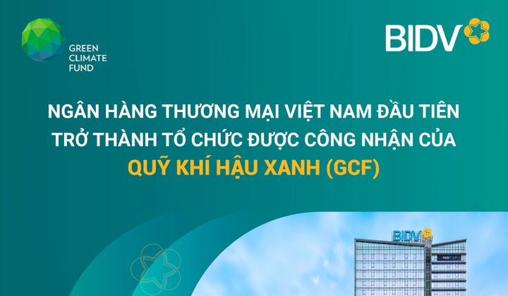 BIDV được GCF trao quyền tiếp cận trực tiếp nguồn vốn ưu đãi khí hậu
