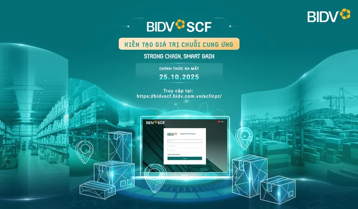 BIDV SCF - Giải pháp tài chính nâng tầm chuỗi cung ứng doanh nghiệp