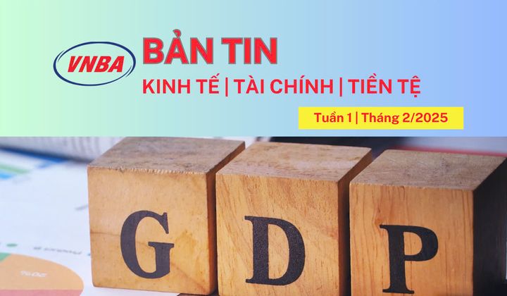 Bản tin Kinh tế - Tài chính - Tiền tệ tuần 1 tháng 2/2025