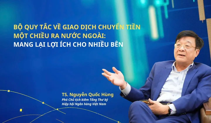 Bộ quy tắc về giao dịch chuyển tiền một chiều ra nước ngoài: Mang lại lợi ích cho nhiều bên