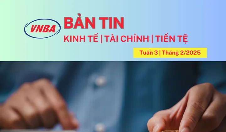 Bản tin Kinh tế - Tài chính - Tiền tệ tuần 3 tháng 2