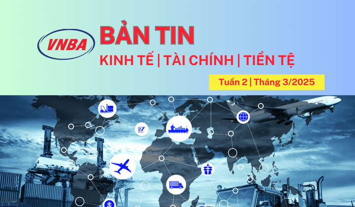 Bản tin Kinh tế - Tài chính - Tiền tệ tuần 2 tháng 3