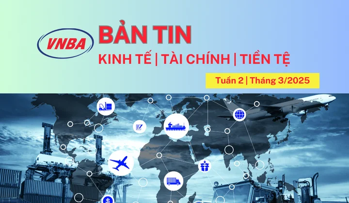 Bản tin Kinh tế - Tài chính - Tiền tệ tuần 2 tháng 3