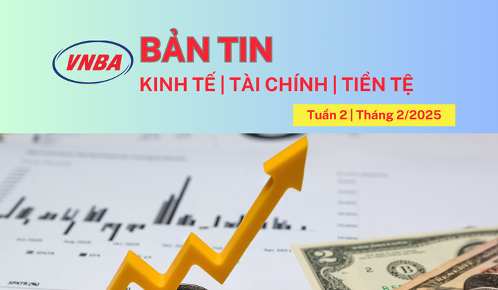 Bản tin Kinh tế - Tài chính - Tiền tệ tuần 2 tháng 2