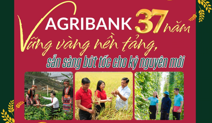 Agribank 37 năm vững vàng nền tảng, sẵn sàng bứt tốc cho kỷ nguyên mới