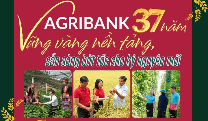 Agribank 37 năm vững vàng nền tảng, sẵn sàng bứt tốc cho kỷ nguyên mới