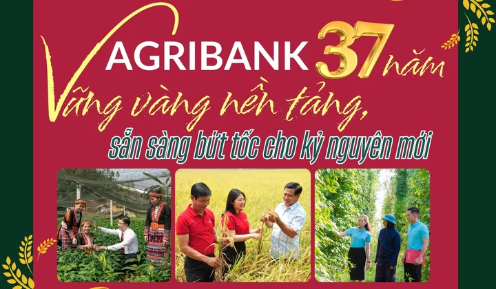 Agribank 37 năm vững vàng nền tảng, sẵn sàng bứt tốc cho kỷ nguyên mới