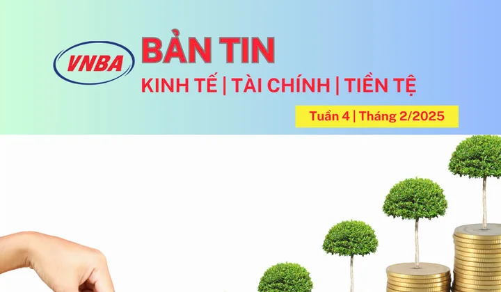 Bản tin Kinh tế - Tài chính - Tiền tệ tuần 4 tháng 2