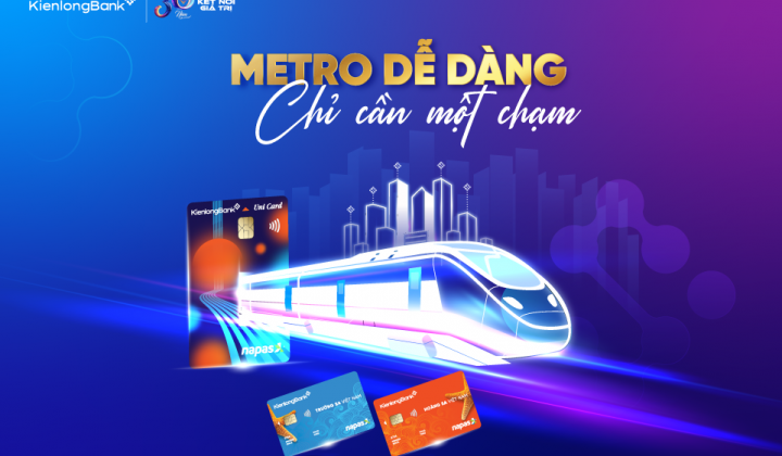 Thanh toán “1 chạm” khi đi tàu metro số 1 bằng thẻ KienlongBank