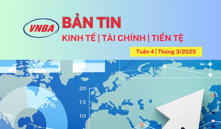 Bản tin Kinh tế - Tài chính - Tiền tệ tuần 4 tháng 3