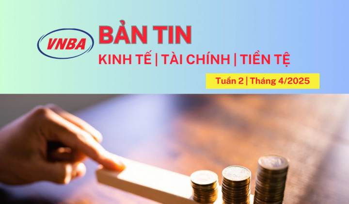 Bản tin Kinh tế - Tài chính - Tiền tệ tuần 2 tháng 4