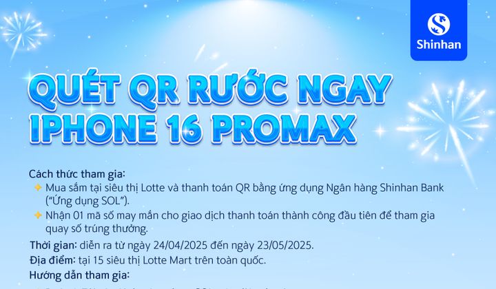 Cơ hội sở hữu Iphone 16 promax từ ngân hàng Shinhan khi mua sắm tại hệ thống siêu thị Lotte Mart