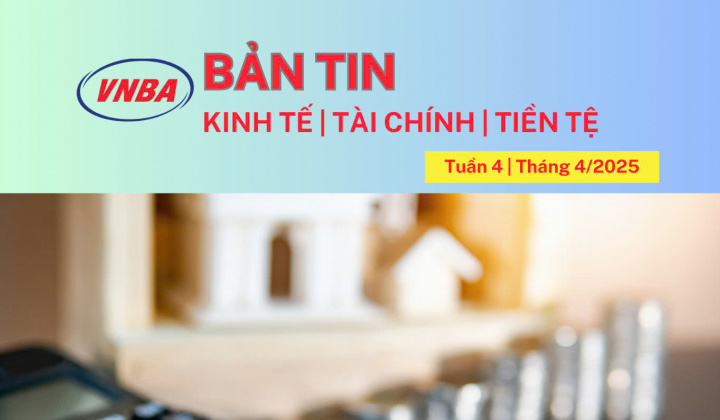 Bản tin Kinh tế - Tài chính - Tiền tệ tuần 4 tháng 4