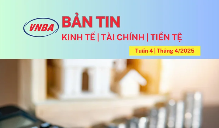 Bản tin Kinh tế - Tài chính - Tiền tệ tuần 4 tháng 4