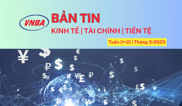 Bản tin Kinh tế - Tài chính - Tiền tệ tuần 1 +2 tháng 5