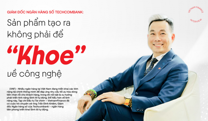 Giám đốc Ngân hàng số Techcombank: Sản phẩm tạo ra không phải để 'khoe' về công nghệ