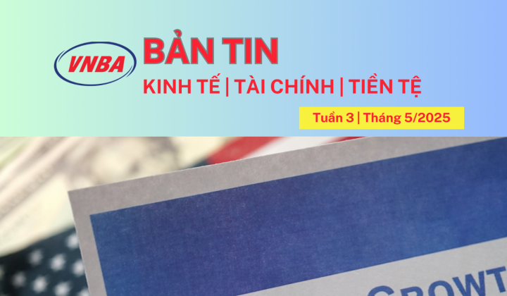 Bản tin Kinh tế - Tài chính - Tiền tệ tuần 3 tháng 5