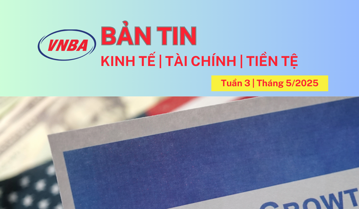 Bản tin Kinh tế - Tài chính - Tiền tệ tuần 3 tháng 5