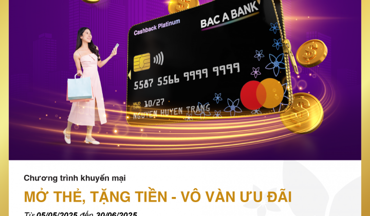 Nhận quà hấp dẫn và tiền hoàn khi mở thẻ Bac A Bank