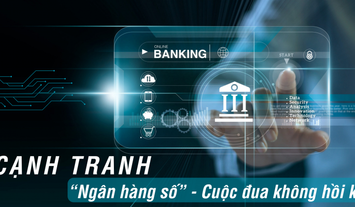 Cạnh tranh "Ngân hàng số" - Cuộc đua không hồi kết?