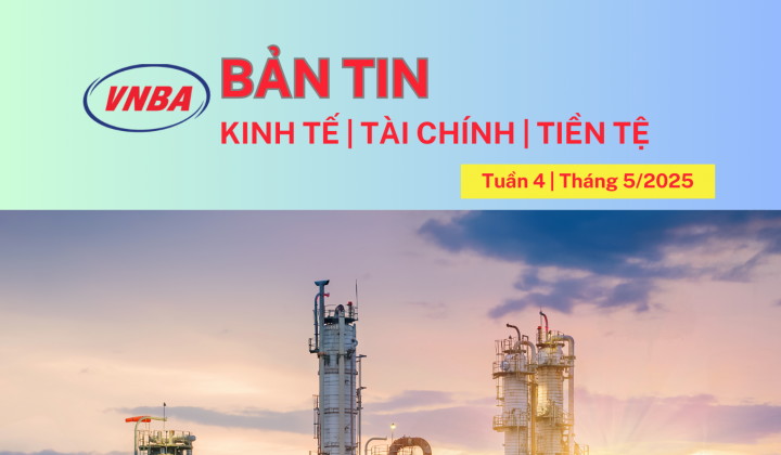 Bản tin Kinh tế - Tài chính - Tiền tệ tuần 4 tháng 5