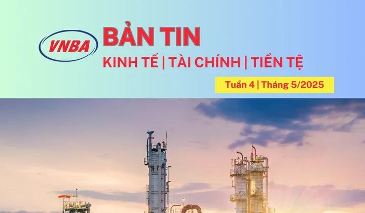 Bản tin Kinh tế - Tài chính - Tiền tệ tuần 4 tháng 5