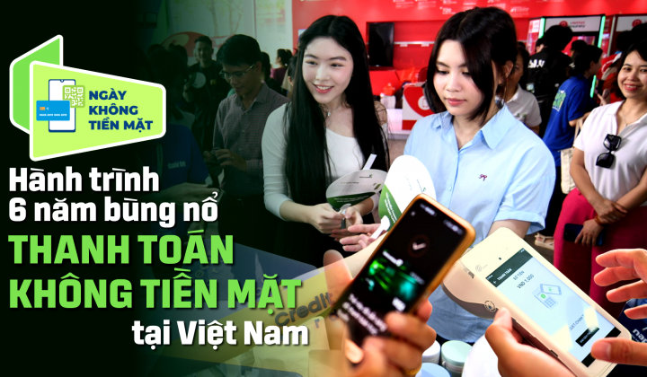 Hành trình 6 năm bùng nổ thanh toán không tiền mặt tại Việt Nam