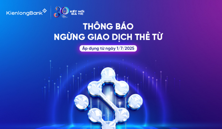 KienlongBank ngừng chấp nhận giao dịch thẻ từ, từ ngày 01/7/2025