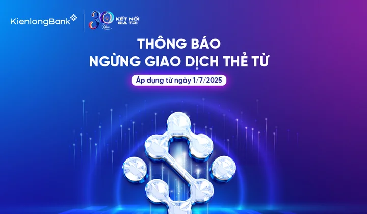 KienlongBank ngừng chấp nhận giao dịch thẻ từ, từ ngày 01/7/2025