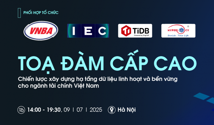 Tọa đàm cấp cao: Chiến lược xây dựng hạ tầng dữ liệu linh hoạt và bền vững cho Ngân hàng Việt Nam