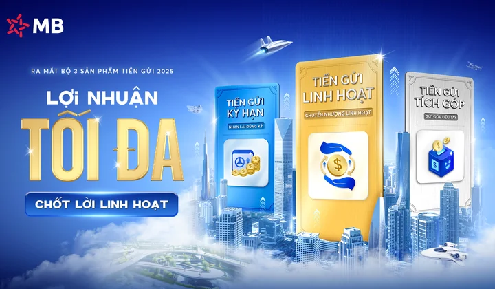 Đầu tư thông minh 2025 với bộ ba tiền gửi mới từ MB