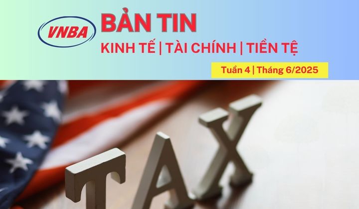 Bản tin Kinh tế - Tài chính - Tiền tệ tuần 4 tháng 6