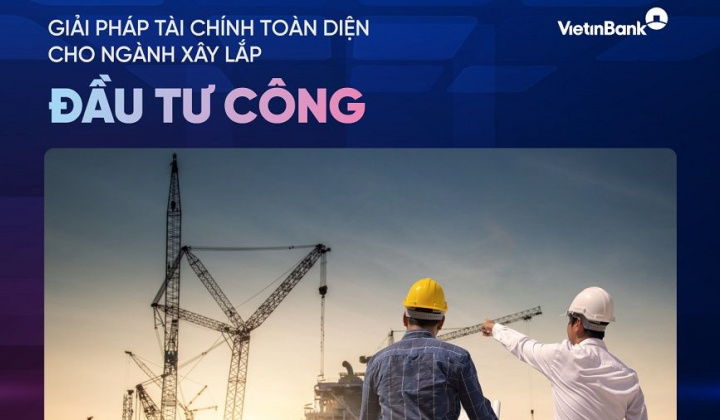VietinBank hỗ trợ tài chính cho nhà thầu xây lắp đầu tư công