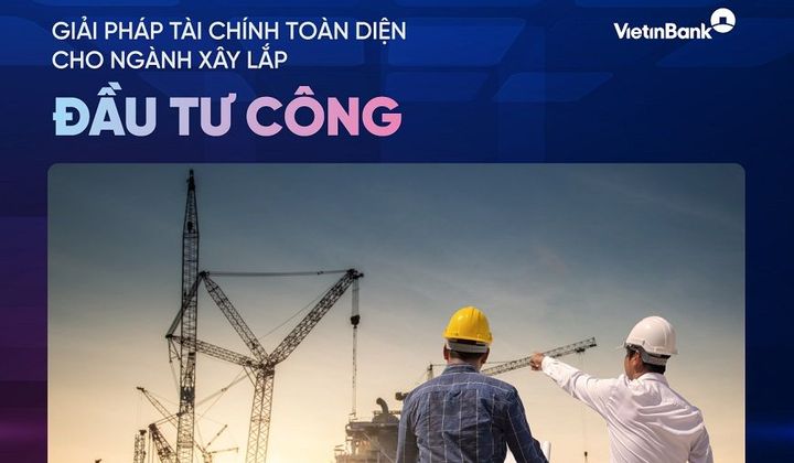 VietinBank hỗ trợ tài chính cho nhà thầu xây lắp đầu tư công