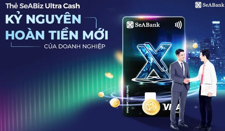 Thẻ SeABiz Ultra Cash của SeABank: “Lợi ích kép” cho doanh nghiệp