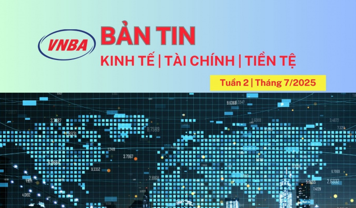 Bản tin Kinh tế - Tài chính - Tiền tệ tuần 2 tháng 7